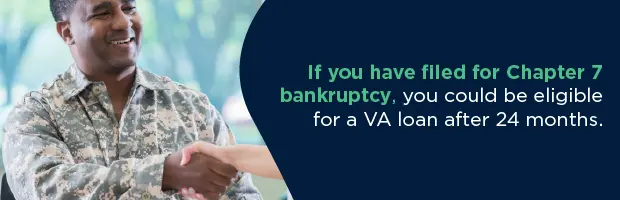 if you have filed for chapter 7 bankruptcy, you could be eligible for a va loan after 24 months