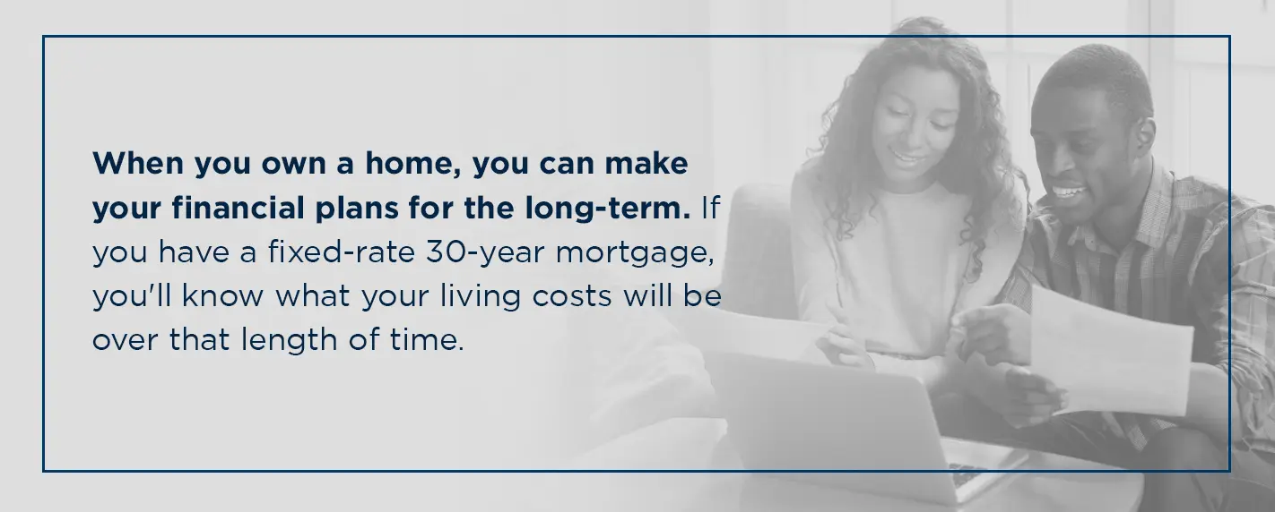 when you own a home, you can make financial plans for the long-term