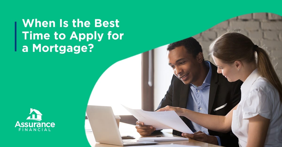 Best Time To Apply For A Mortgage Assurance Financial 
