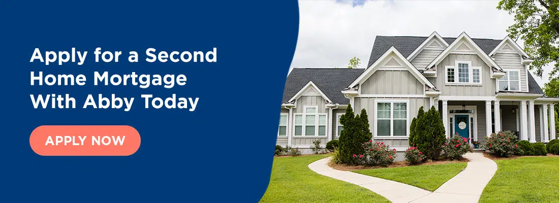 Apply for a Second Home Mortgage With Abby Today